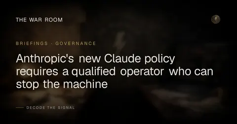 Anthropic's new Claude policy requires a qualified operator who can stop the machine