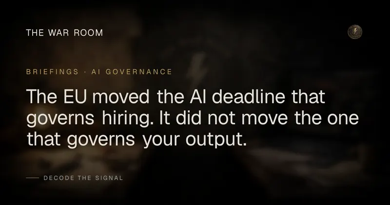 The EU moved the AI deadline that governs hiring. It did not move the one that governs your output.