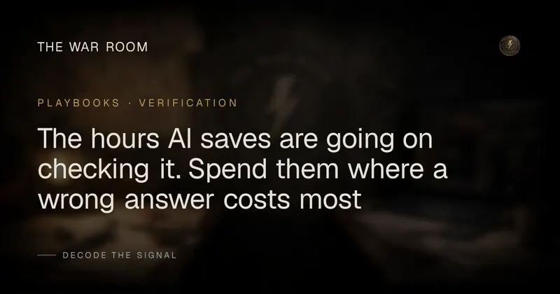 The hours AI saves are going on checking it. Spend them where a wrong answer costs most