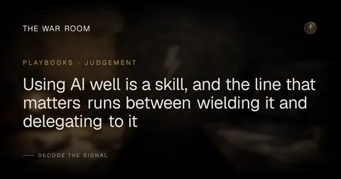 Using AI well is a skill, and the line that matters runs between wielding it and delegating to it