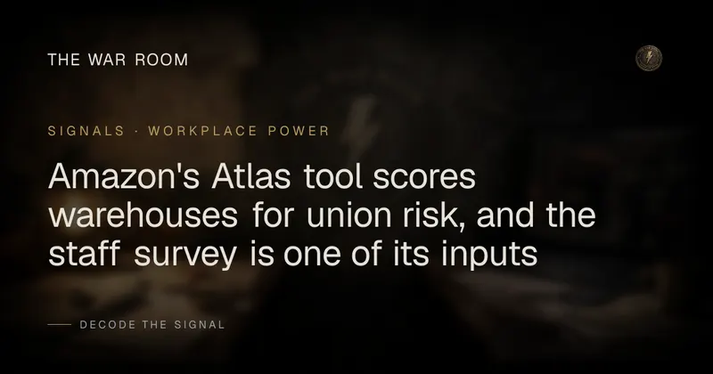 Amazon's Atlas tool scores warehouses for union risk, and the staff survey is one of its inputs