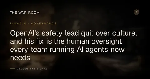 OpenAI's safety lead quit over culture, and his fix is the human oversight every team running AI agents now needs